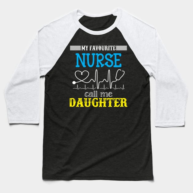 My Favorite Nurse Calls Me daughter Funny Mother's Gift Baseball T-Shirt by DoorTees